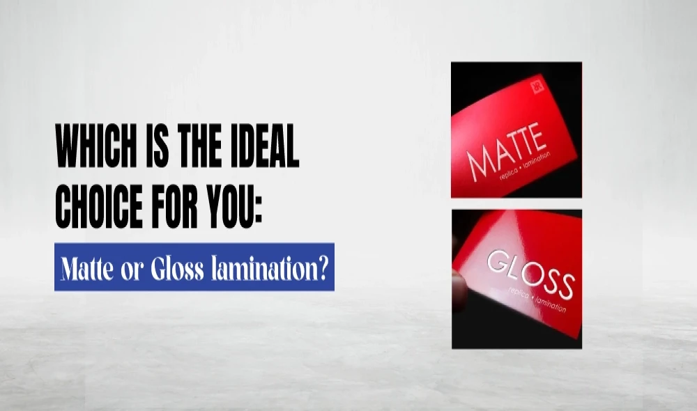 Which is the Ideal Choice for You: Matte or Gloss Lamination?