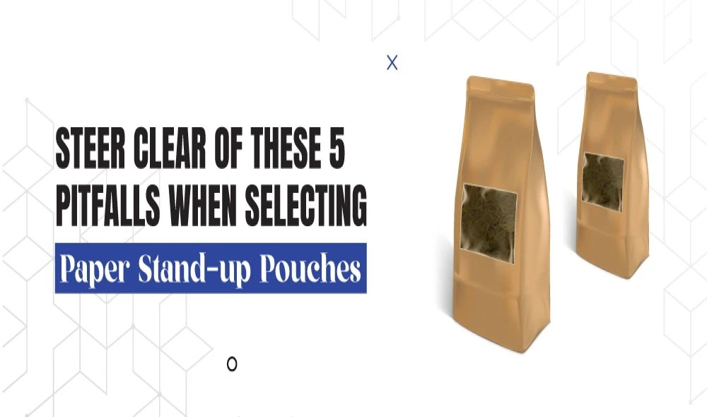 Steer Clear of These 5 Pitfalls When Selecting Paper Stand-up Pouches