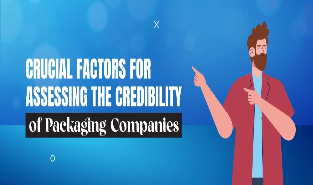 Crucial Factors for Assessing the Credibility of Packaging Companies