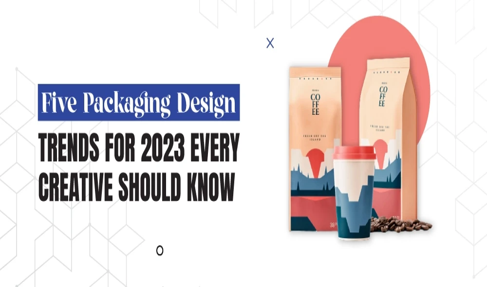 Five Packaging Design Trends for 2023 Every Creative Should Know