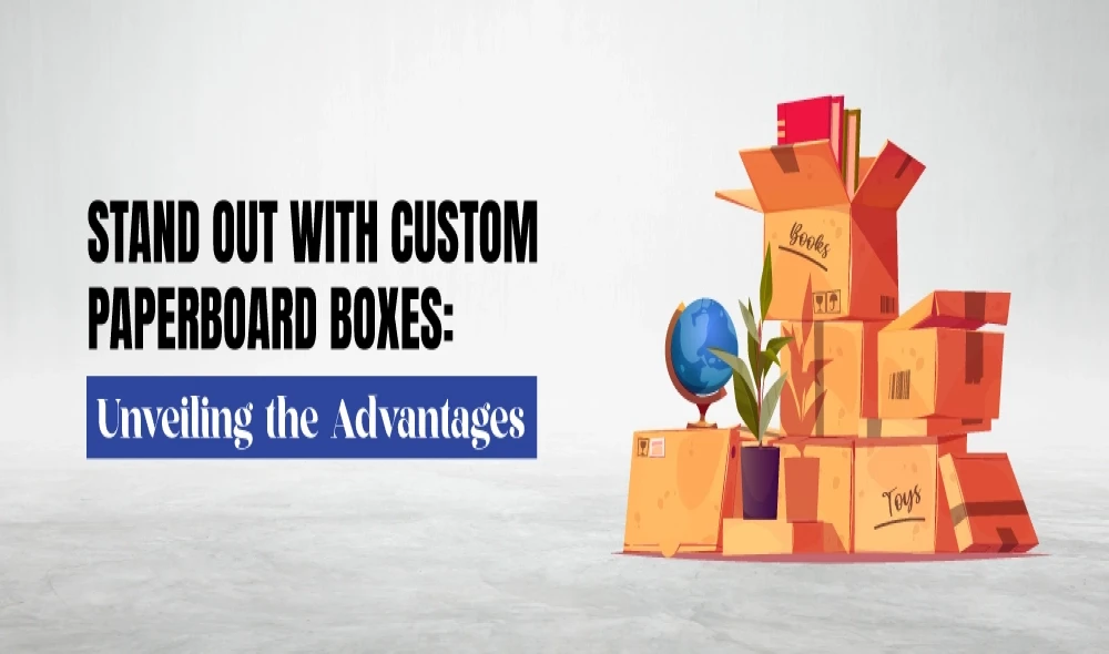 Stand Out with Custom Paperboard Boxes: Unveiling the Advantages of Unique Packaging by The Box Packaging