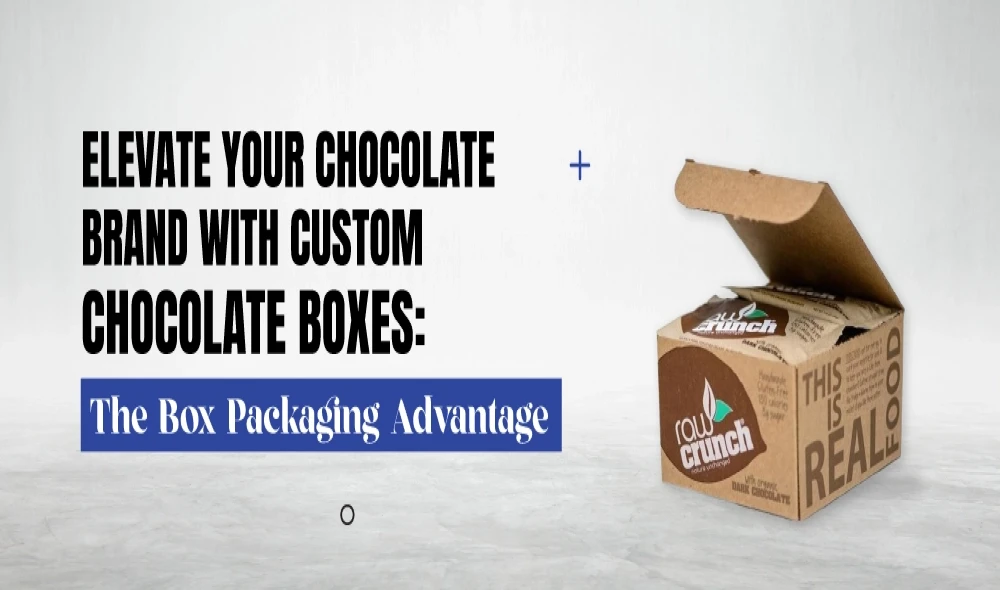 Elevate Your Chocolate Brand with Custom Chocolate Boxes