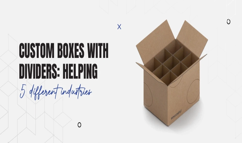 Custom Boxes with Dividers: Helping 5 Different Industries