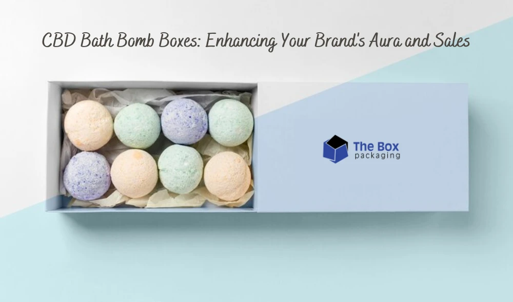 CBD Bath Bomb Boxes: Enhancing Your Brand's Aura and Sales